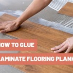 Everything You Need To Know About Using Glue For Laminate Flooring
