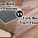 Vinyl Flooring Cork Back Vs Foam Back: A Comparison